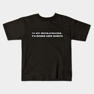 I'm not procrastinating... I'm doing side quests sarcastic Kids T-Shirt